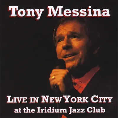 Live In New York City at the Iridium Jazz Club - Tony Messina Live In New York City at the Iridium Jazz Club - Tony Messina
