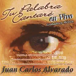 Tu Palabra Cantaré - Juan Carlos Alvarado