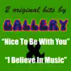 2 Original Hits By Gallery: Nice To Be With You & I Believe In Music - Single album lyrics, reviews, download