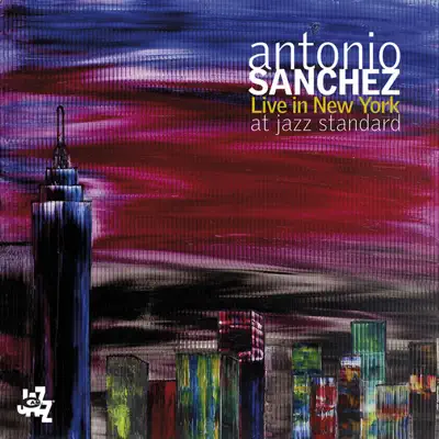 Antonio Sanchez Live In New York At Jazz Standard - Antonio Sánchez Antonio Sanchez Live In New York At Jazz Standard - Antonio Sánchez