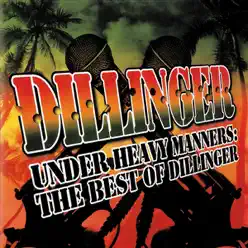 Under Heavy Manners: The Best of Dillinger - Dillinger Under Heavy Manners: The Best of Dillinger - Dillinger
