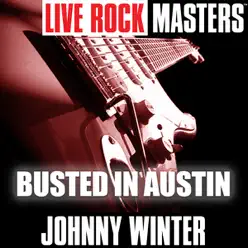 Live Rock Masters: Busted In Austin - Johnny Winter