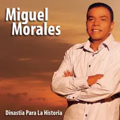 Dinastia Para la Historia - Miguel Morales