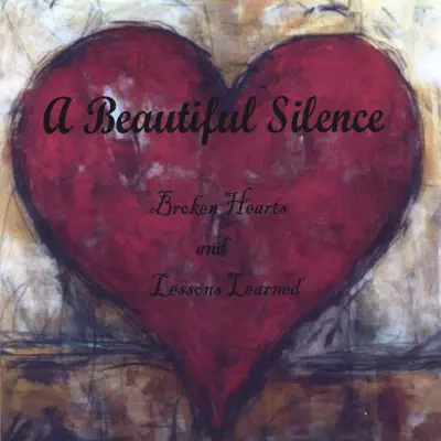 Broken Hearts and Lessons Learned - A Beautiful Silence