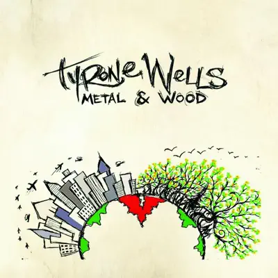 Metal & Wood - Tyrone Wells