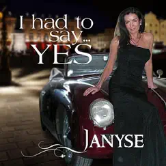 I Had To Say Yes - Single by Janyse album reviews, ratings, credits