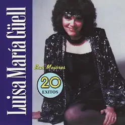 Luisa Maria Güell: Sus Mejores 20 Éxitos - Luisa María Güell Luisa Maria Güell: Sus Mejores 20 Éxitos - Luisa María Güell