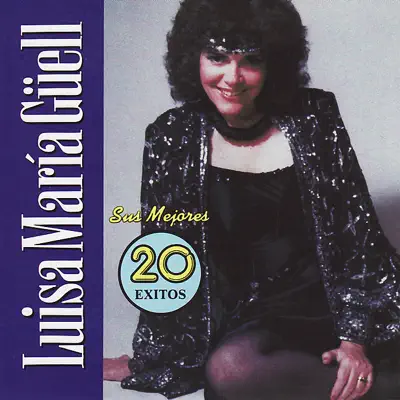 Luisa Maria Güell: Sus Mejores 20 Éxitos - Luisa María Güell