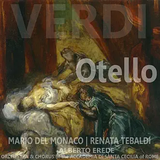 Verdi: Otello by Mario del Monaco, Renata Tebaldi, Orchestra of the Accademia di Santa Ceilia of Rome, Chorus of the Accademia di Santa Ceilia of Rome & Alberto Erede album reviews, ratings, credits