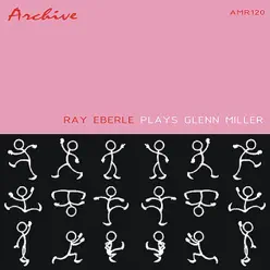 Ray Eberle Plays Glenn Miller - Ray Eberle Ray Eberle Plays Glenn Miller - Ray Eberle