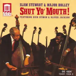 STEWART, Slam / MAJOR HOLLEY: Shut Yo' Mouth! Featuring Dick Hyman and Oliver Jackson - Dick Hyman STEWART, Slam / MAJOR HOLLEY: Shut Yo' Mouth! Featuring Dick Hyman and Oliver Jackson - Dick Hyman