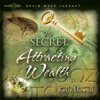 The Secret to Attracting Wealth - Kelly Howell