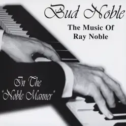 The Music of Ray Noble / In the Noble Manner - Bud Noble The Music of Ray Noble / In the Noble Manner - Bud Noble