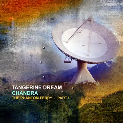 Chandra: The Phantom Ferry - Part I - Tangerine Dream