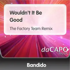 Wouldn't It Be Good (The Factory Team Remix) Song Lyrics