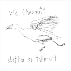 Skitter On Take-Off - Vic Chesnutt