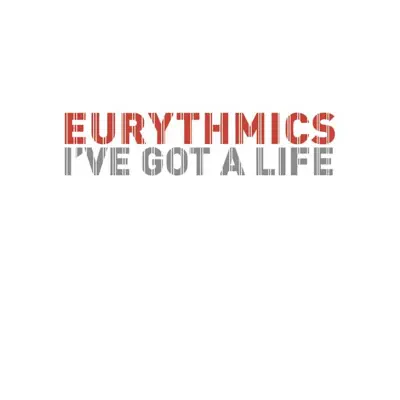 I've Got a Life - Single - Eurythmics