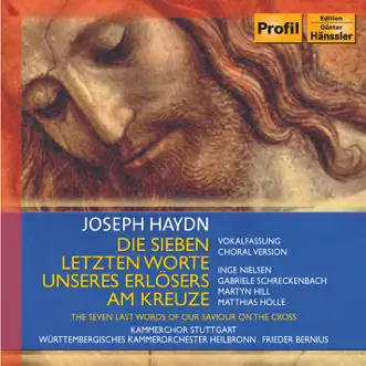 Haydn: 7 Last Words of Our Saviour On the Cross (The) by Wurttemberg Chamber Orchestra of Heilbronn, Gabriele Schreckenbach, Stuttgart Chamber Chorus, Frieder Bernius, Matthias Holle, Martyn Hill & Inga Nielsen album reviews, ratings, credits