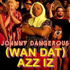 (Wan Dat) Azz Iz - the Remixes (single) by Johnny Dangerous album reviews, ratings, credits