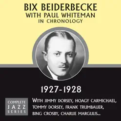 Complete Jazz Series 1927 - 1928 - Bix Beiderbecke Complete Jazz Series 1927 - 1928 - Bix Beiderbecke