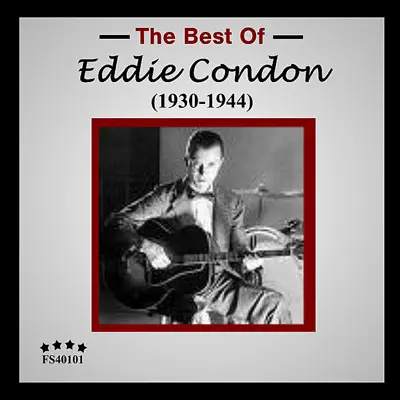The Best of Eddie Condon (1930-1944) [Live] - Eddie Condon