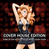 Cover House Edition - Some of the Hottest House Music Cover Tunes