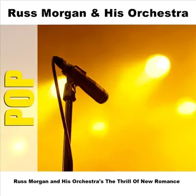Russ Morgan and His Orchestra's the Thrill of New Romance - Russ Morgan & His Orchestra Russ Morgan and His Orchestra's the Thrill of New Romance - Russ Morgan & His Orchestra