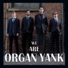 We Are Organ Yank