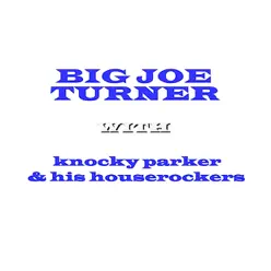 With Knocky Parker & His Houserockers - Big Joe Turner With Knocky Parker & His Houserockers - Big Joe Turner