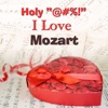 Holy "@#%!" I Love Mozart