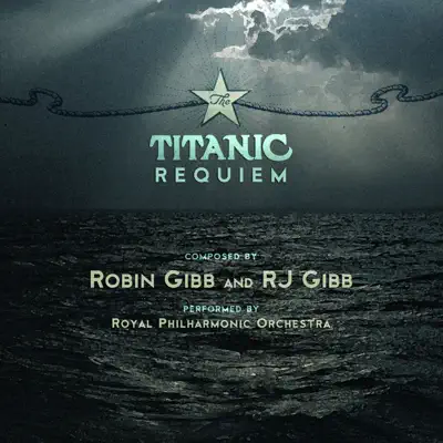 Robin Gibb & RJ Gibb: The Titanic Requiem - Royal Philharmonic Orchestra