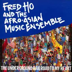 The Underground Railroad to My Heart by Fred Ho & The Afro-asian Music Ensemble album reviews, ratings, credits