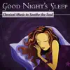 Good Night's Sleep: Classical Music To Soothe The Soul album lyrics, reviews, download