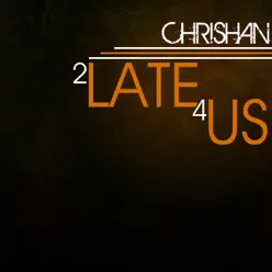 2 Late 4 Us - Single - Chrishan