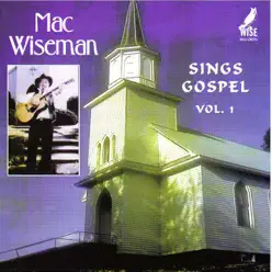 Sings Gospel, Vol. 1 - Mac Wiseman Sings Gospel, Vol. 1 - Mac Wiseman