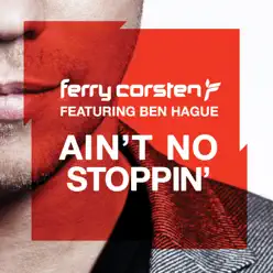 Ain’t No Stoppin’ (feat. Ben Hague) - EP - Ferry Corsten