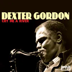 Dexter Gordon: Cry Me a River - Dexter Gordon