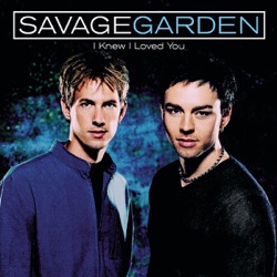 Savage Garden - I Knew I Loved You