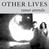 Other Lives - Tamer Animals
