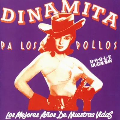 Los Mejores Años de Nuestras Vídas - Dinamita Pa Los Pollos Los Mejores Años de Nuestras Vídas - Dinamita Pa Los Pollos