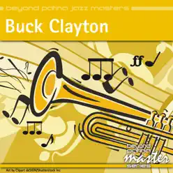 Beyond Patina Jazz Masters: Buck Clayton - Buck Clayton Beyond Patina Jazz Masters: Buck Clayton - Buck Clayton