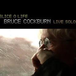 Slice O' Life - Live Solo (Bonus Track Version) - Bruce Cockburn