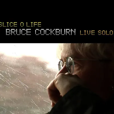 Slice O' Life - Live Solo (Bonus Track Version) - Bruce Cockburn