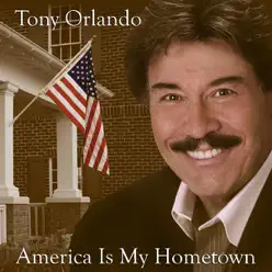 America Is My Home Town - Tony Orlando America Is My Home Town - Tony Orlando
