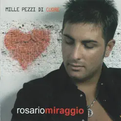 Mille pezzi di cuore - Rosario Miraggio