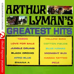 Arthur Lyman's Greatest Hits (Digitally Remastered) (Re-mastered) - Arthur Lyman Arthur Lyman's Greatest Hits (Digitally Remastered) (Re-mastered) - Arthur Lyman