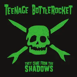 They Came from the Shadows - Teenage Bottlerocket