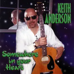 Somewhere In Your Heart - Keith Anderson Somewhere In Your Heart - Keith Anderson