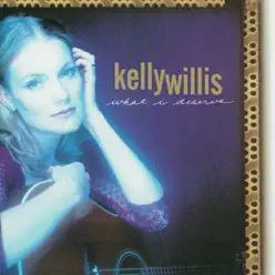 What I Deserve - Kelly Willis