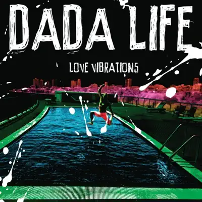 Love Vibrations (Remixes) - EP - Dada Life